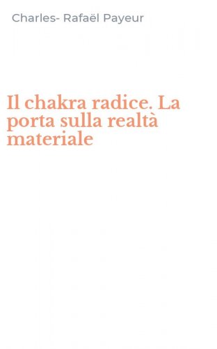 Il chakra radice. La porta sulla realt&agrave; materiale