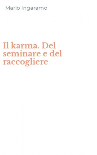 Il karma. Del seminare e del raccogliere