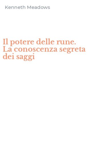 Il potere delle rune. La conoscenza segreta dei saggi