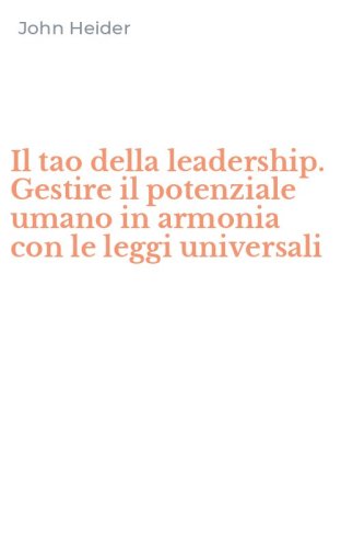 Il tao della leadership. Gestire il potenziale umano in armonia con le leggi universali