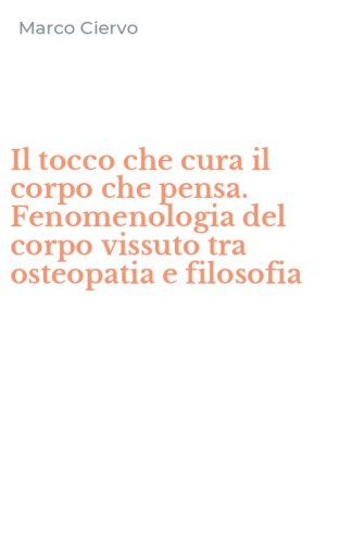 Il tocco che cura il corpo che pensa. Fenomenologia del corpo vissuto tra osteopatia e filosofia