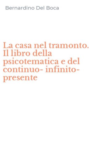 La casa nel tramonto. Il libro della psicotematica e del continuo-infinito-presente