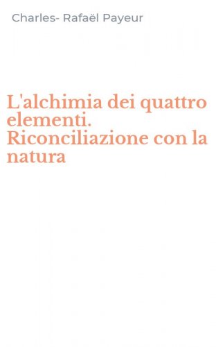 L'alchimia dei quattro elementi. Riconciliazione con la natura