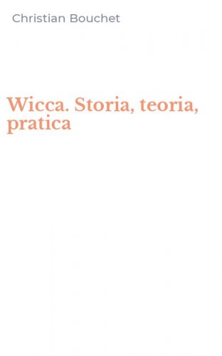 Wicca. Storia, teoria, pratica