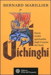 Vichinghi. Storia, civilt&agrave;, spiritualit&agrave; degli Uomini del Nord