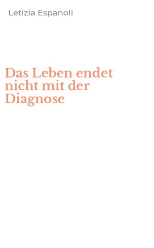 Das Leben endet nicht mit der Diagnose
