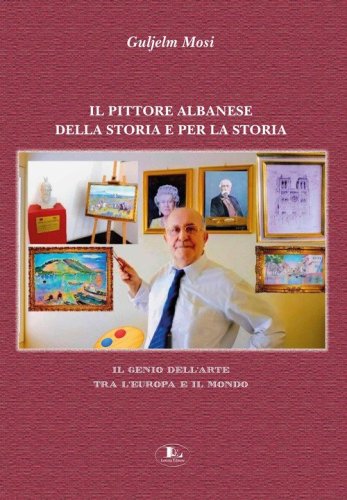 Il pittore albanese della storia e per la storia. Il genio dell'arte tra l'Europa e il mondo