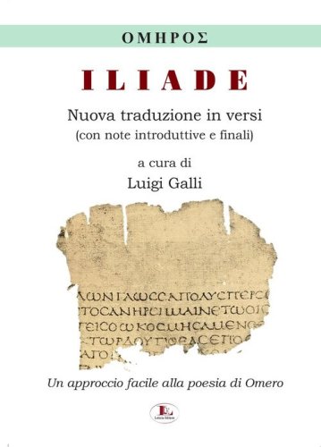 Iliade. Nuova traduzione in versi, con note introduttive e finali