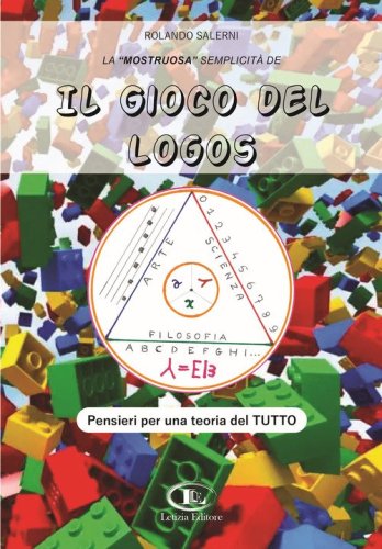 La &laquo;mostruosa&raquo; semplicit&agrave; de il gioco del logos. Pensieri per una teoria del tutto