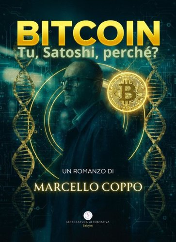 Bitcoin. Tu, Satoshi, perch&egrave;?