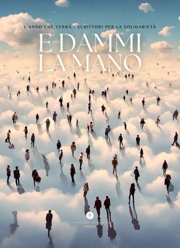 E dammi la mano. L'anno che verr&agrave;. Scrittori per la solidariet&agrave;