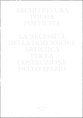 Architettura, poesia, poeticit&agrave;. La necessit&agrave; della dimensione artistica per la costruzione dello spazio