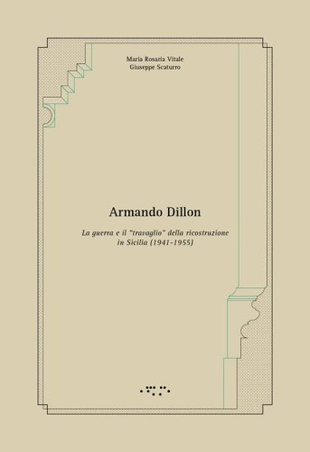 Armando Dillon. La guerra e il &laquo;travaglio&raquo; della ricostruzione in Sicilia (1941-1955)