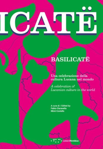 Basilicat&euml;. Una celebrazione della cultura lucana nel mondo. Ediz. italiana e inglese