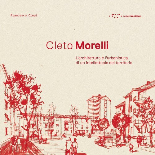 Cleto Morelli. L'architettura e l'urbanistica di un intellettuale del territorio