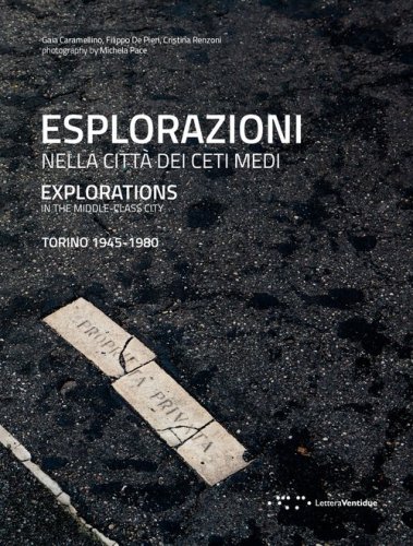 Esplorazioni nella citt&agrave; dei ceti medi. Torino (1945-1980). Ediz. italiana e inglese