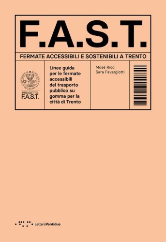 F.A.S.T. Fermate Accessibili e Sostenibili a Trento. Linee guida per le fermate accessibili del trasporto pubblico su gomma per la citt&agrave; di Trento