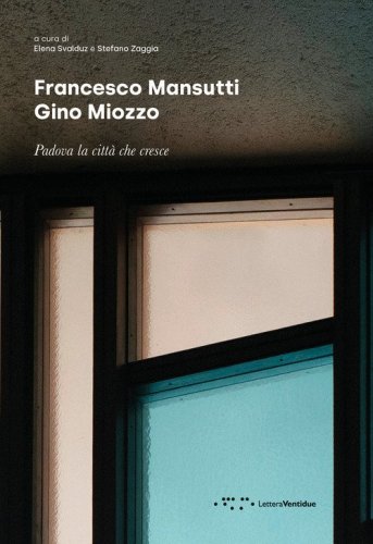 Francesco Mansutti Gino Miozzo. Padova la citt&agrave; che cresce
