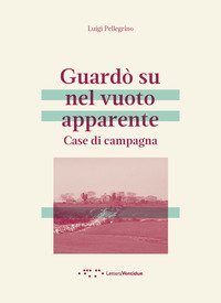 Guard&ograve; su nel vuoto apparente. Case di campagna