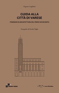 Guida alla citt&agrave; di Varese. Itinerari di architettura del primo Novecento