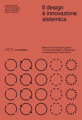 Il design &egrave; innovazione sistemica. Metodi e strumenti per gestire in modo sostenibile la complessit&agrave; contemporanea: il caso Torino
