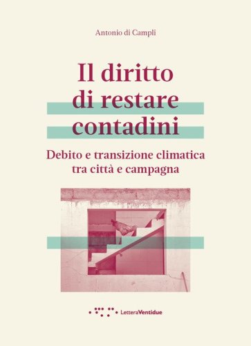 Il diritto di restare contadini. Debito e transizione climatica tra citt&agrave; e campagna