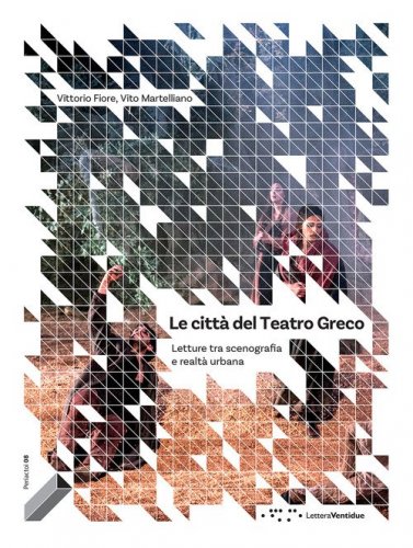 Le citt&agrave; del Teatro Greco. Letture tra scenografia e realt&agrave; urbana