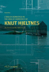 L'idea di domestico in Knut Hjeltnes. Casa Straume e casa B&oslash;e M&oslash;ller. Ediz. italiana e inglese