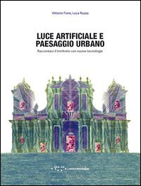 Luce artificiale e paesaggio urbano. Raccontare il territorio con nuove tecnologie - TECNOLOGIE