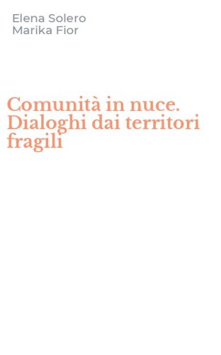 Comunit&agrave; in nuce. Dialoghi dai territori fragili
