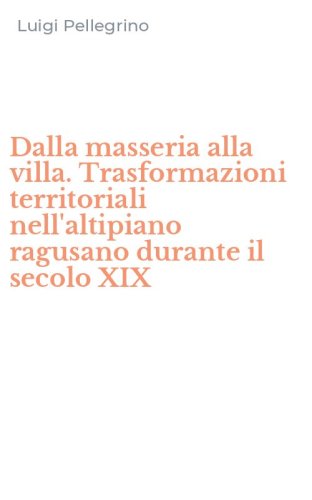 Dalla masseria alla villa. Trasformazioni territoriali nell'altipiano ragusano durante il secolo XIX
