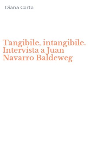 Tangibile, intangibile. Intervista a Juan Navarro Baldeweg