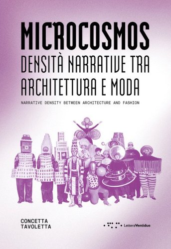 Microcosmos. Densit&agrave; narrative tra architettura e moda-Narrative density between architecture and fashion