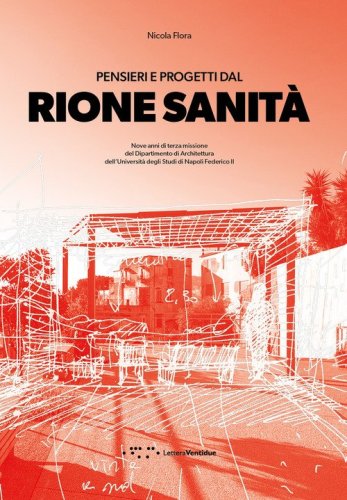 Pensieri e progetti dal Rione Sanit&agrave;. Nove anni di terza missione del Dipartimento di Architettura dell'Universit&agrave; degli Studi di Napoli Federico II