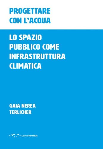 Progettare con l'acqua. Lo spazio pubblico come infrastruttura climatica
