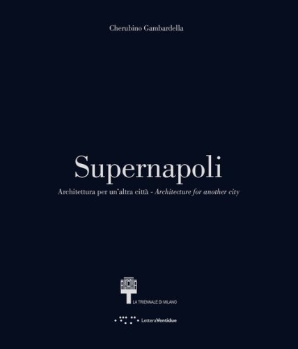 Supernapoli. Architettura per un'altra citt&agrave;. Ediz. italiana e inglese