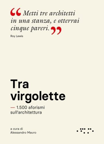 Tra virgolette. 1.500 aforismi sull'architettura
