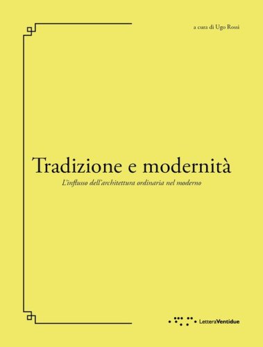Tradizione e modernit&agrave;. L'influsso dell'architettura ordinaria nel moderno