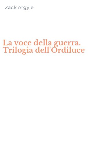 La voce della guerra. Trilogia dell'Ordiluce