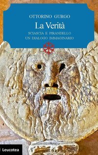 La verit&agrave;. Sciascia e Pirandello un dialogo immaginario