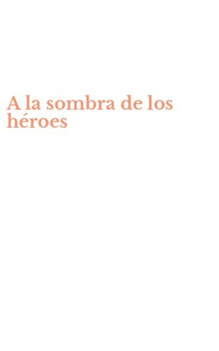 A la sombra de los h&eacute;roes