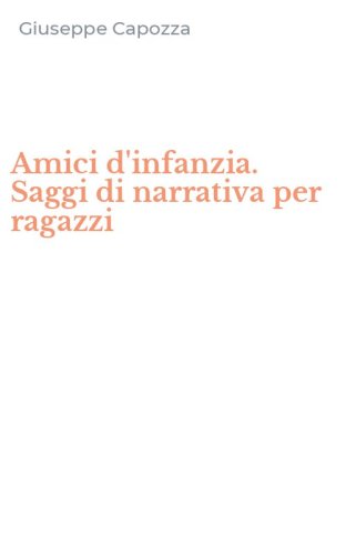 Amici d'infanzia. Saggi di narrativa per ragazzi