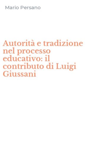 Autorit&agrave; e tradizione nel processo educativo: il contributo di Luigi Giussani