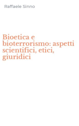 Bioetica e bioterrorismo: aspetti scientifici, etici, giuridici