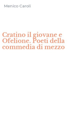 Cratino il giovane e Ofelione. Poeti della commedia di mezzo