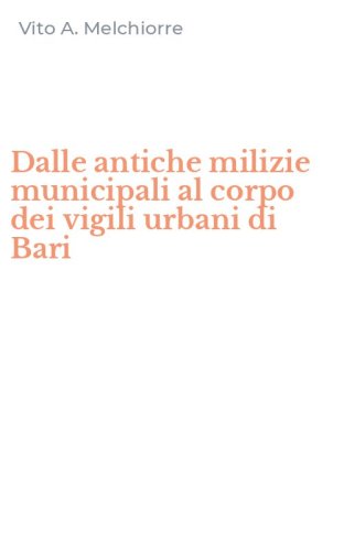 Dalle antiche milizie municipali al corpo dei vigili urbani di Bari