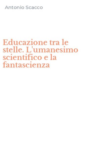 Educazione tra le stelle. L'umanesimo scientifico e la fantascienza