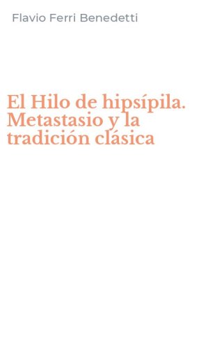 El Hilo de hips&iacute;pila. Metastasio y la tradici&oacute;n cl&aacute;sica