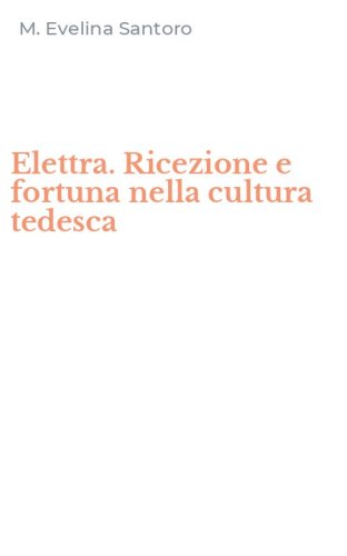 Elettra. Ricezione e fortuna nella cultura tedesca