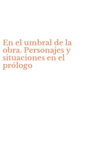 En el umbral de la obra. Personajes y situaciones en el pr&oacute;logo